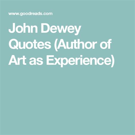 John Dewey Quotes (Author of Art as Experience) | Jane austen quotes, John dewey quotes, Kahlil ...