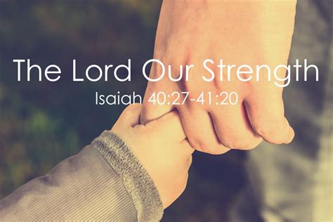 The Lord Our Strength – Isaiah 40:27-41:20 – The Little Church in the Vale