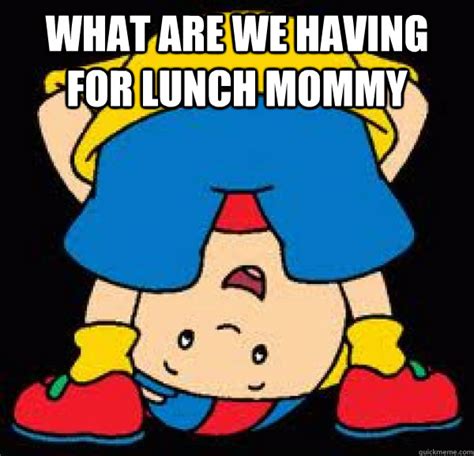 What are we having for lunch mommy - Im Caillou - quickmeme