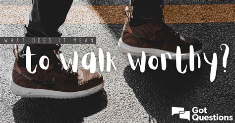 What does it mean to walk worthy? | GotQuestions.org