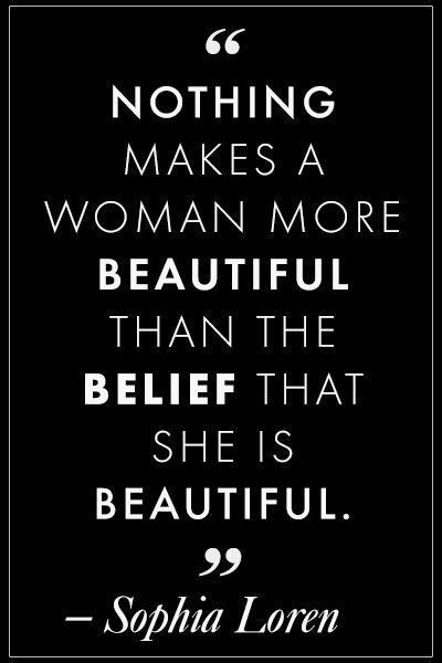 Nothing makes a woman more beautiful than the belief that... | Famous ...