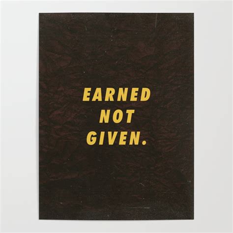 Earned Not Given Motivational Inspirational Sayings Quotes Poster by Abstraction World | Society6