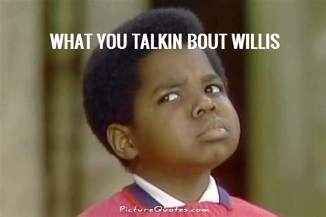 What U Talkin Bout Willis Meme - WHATSE