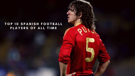 Top 10 Spanish football players of all time