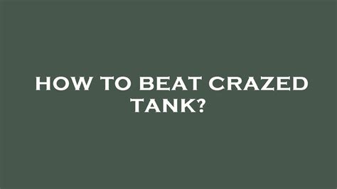 How to beat crazed tank? - YouTube