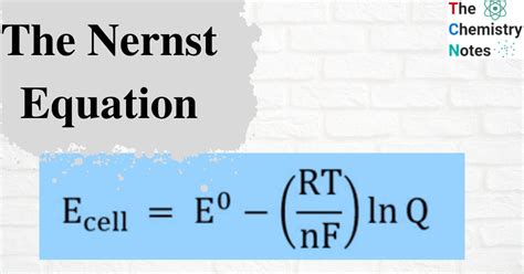 The Nernst Equation- Derivation, Application, and Limitations