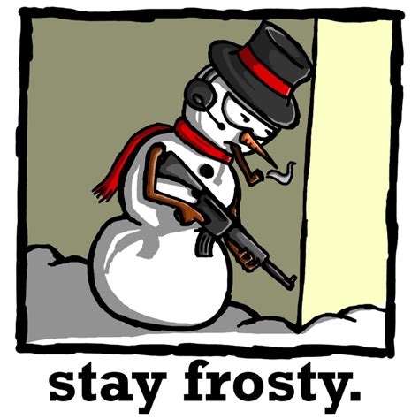 Stay Frosty my friends, because Christmas ain't always easy. | Frosty ...