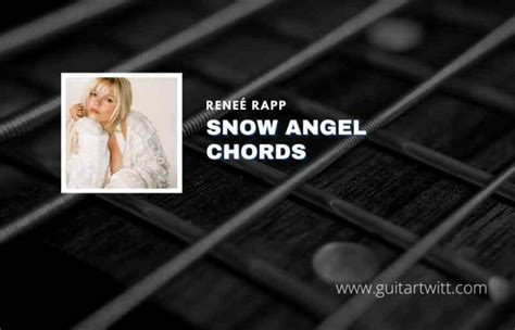 Snow Angel Chords By Reneé Rapp - Guitartwitt