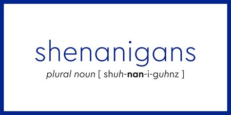 Word of the Day - shenanigans | Dictionary.com