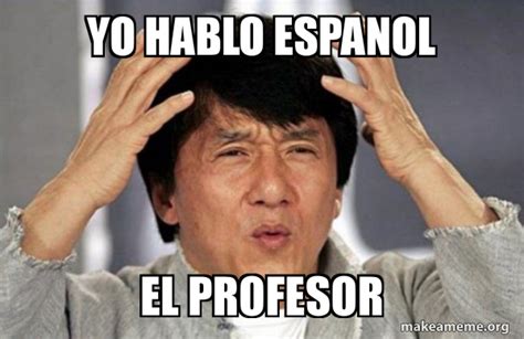 yo hablo espanol el profesor - Jackie Chan Why? Meme Generator