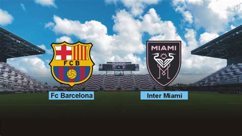 Barca vs Inter Miami: Match Preview