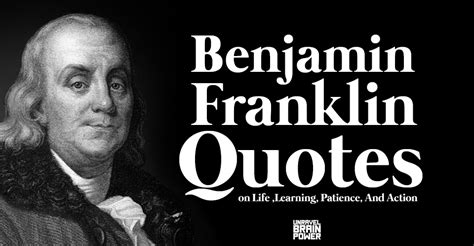 30 Benjamin Franklin quotes reflect his views on life , patience, and action