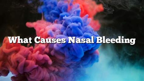 What causes nasal bleeding - ON THE WEB TODAY