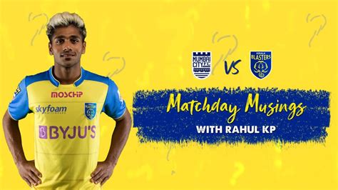 Kerala Blasters | Matchday Musings | Rahul KP - YouTube