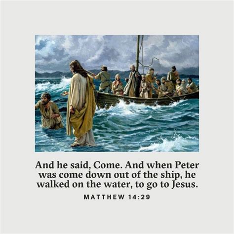 Matthew 14:29 And he said, Come. And when Peter was come down out of the ship, he walked on the ...