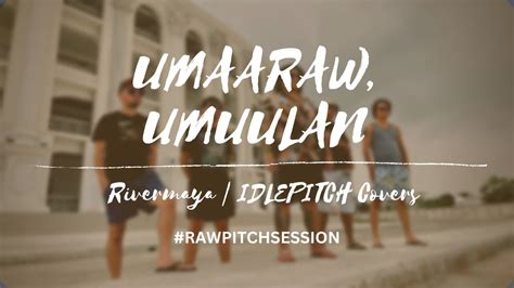 UMAARAW, UMUULAN by Rivermaya | IDLEPITCH Covers Chords - Chordify