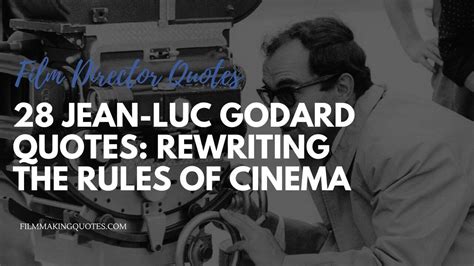 28 Jean-Luc Godard Quotes: Rewriting the Rules of Cinema