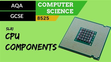 GCSE AQA SLR1 Common CPU components and their function - ClickView