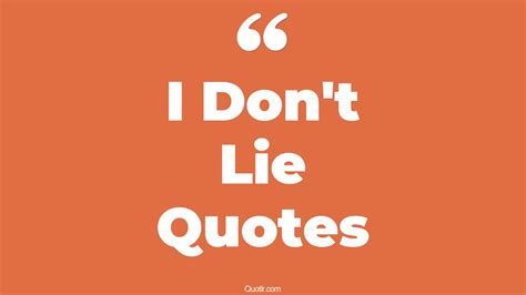 45 Fantastic I Don't Lie Quotes | when you lie, truth and lie quotes