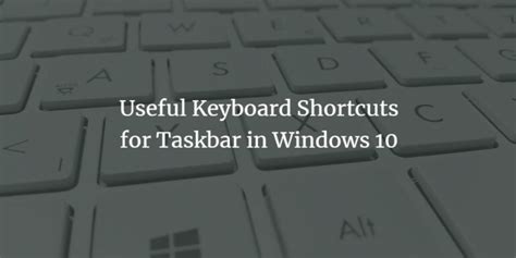 Useful Keyboard Shortcuts for Taskbar in Windows 10