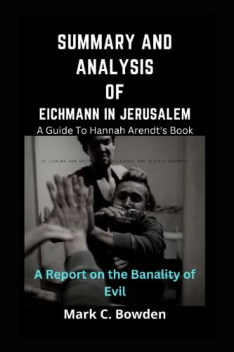 SUMMARY AND ANALYSIS OF Hannah Arendt's Book EICHMANN IN JERUSALEM: A ...