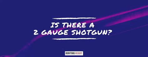 Is There a 2 Gauge Shotgun? - Hunting heart