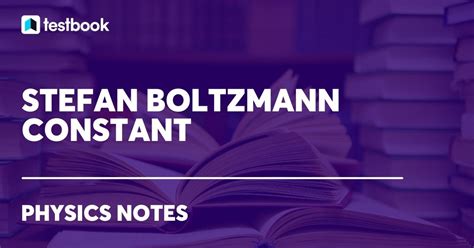 Stefan-Boltzmann Constant: Definition, Value, Formula, Application