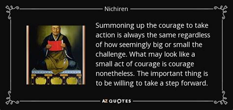 Nichiren quote: Summoning up the courage to take action is always the...