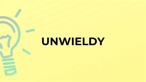 What is the meaning of the word UNWIELDY? - YouTube