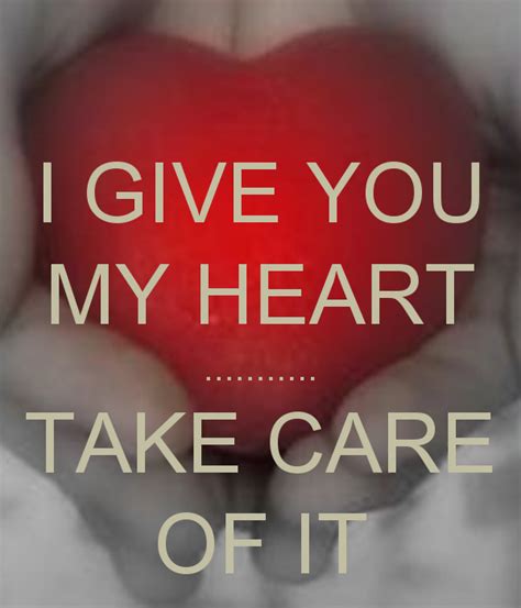 I Give You My Heart Take Care Of It