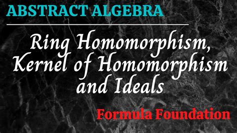 Ring Homomorphism, Kernel of Homomorphism and Ideals [Abstract Algebra] - YouTube