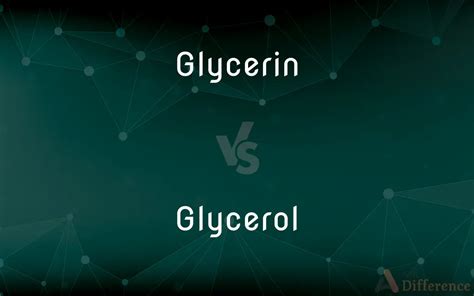 Glycerin vs. Glycerol — What’s the Difference?