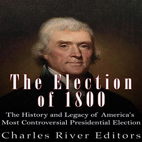 Amazon.com: The Election of 1800: The History and Legacy of America's ...