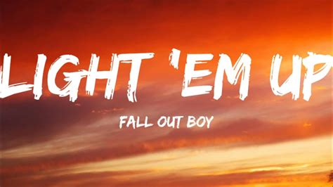 Fall Out Boy-Light 'Em Up (Lyrics Video) - YouTube