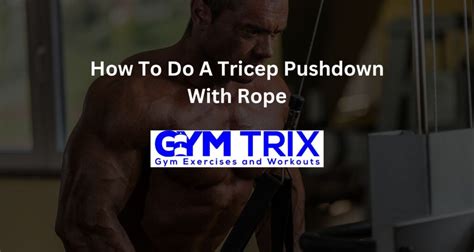 How To Do A Tricep Pushdown With Rope – Benefits, Proper Form, And Tips - Gym Trix