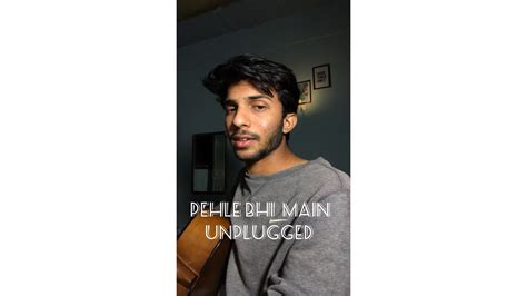 Pehle Bhi Main ~ Unplugged - YouTube