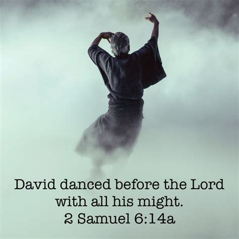 2 Samuel 6:14 David danced before the LORD with all his might; David ...