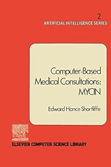 Computer-Based Medical Consultations: MYCIN (Artificial intelligence series) eBook : Shortliffe ...