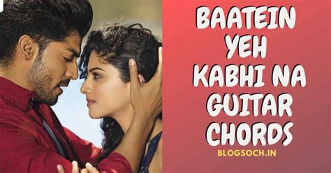 Baatein Yeh Kabhi Na Guitar Chords Full Song - Blogsoch