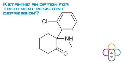 Pillcheck | Ketamine: an option for treatment resistant depression ...