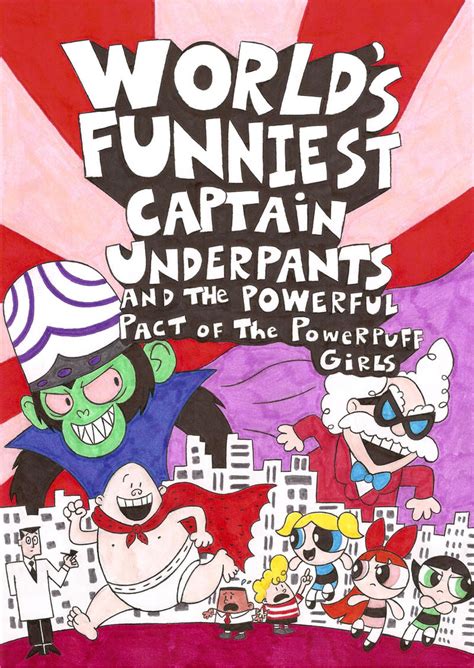 Captain Underpants and the Powerpuff Girls by nerdsman567 on DeviantArt