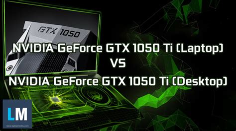 NVIDIA GeForce GTX 1050 Ti (Laptop) vs GeForce GTX 1050 Ti (Desktop ...