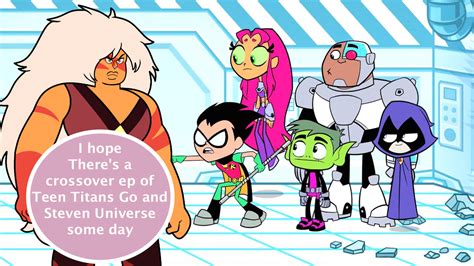 “I hope There’s a crossover ep of Teen Titans Go... - Crystal Gem Confessions