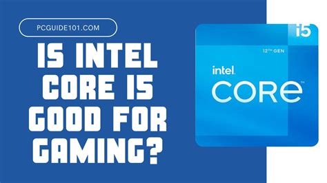 Is Intel Core i5 Good for Gaming? - PC Guide 101