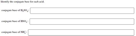 Solved Identify the conjugate base for each acid. conjugate | Chegg.com