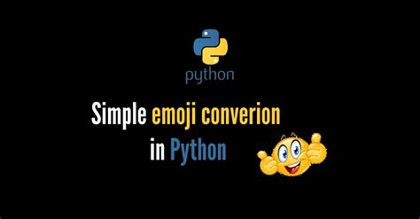 Emoji conversion in Python | Kamrul Islam FullStack developer Ruby on Rails Python Flask React ...