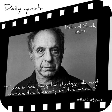 Daily Quote by Robert Frank #thefinestgrains #portrait #quote # ...