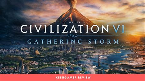 Civilization VI: Gathering Storm Review - KeenGamer