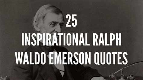 25 Inspirational Ralph Waldo Emerson Quotes