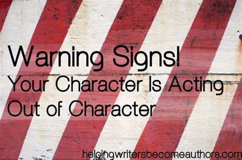 Warning Signs! Your Character Is Acting Out of Character - Helping ...